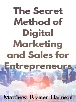 cover image of The Secret Method of Digital Marketing and Sales for Entrepreneurs